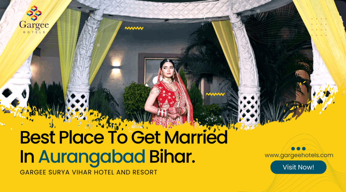 Best Place to Get Married In Aurangabad, Bihar | Top Wedding Venues In Aurangabad, Bihar for Your Dream Wedding 2024