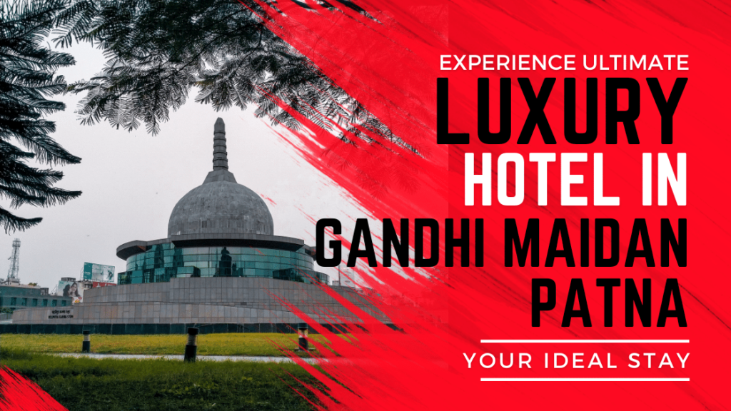 Ultimate Luxury Hotel In Gandhi Maidan Patna Your Ideal Stay