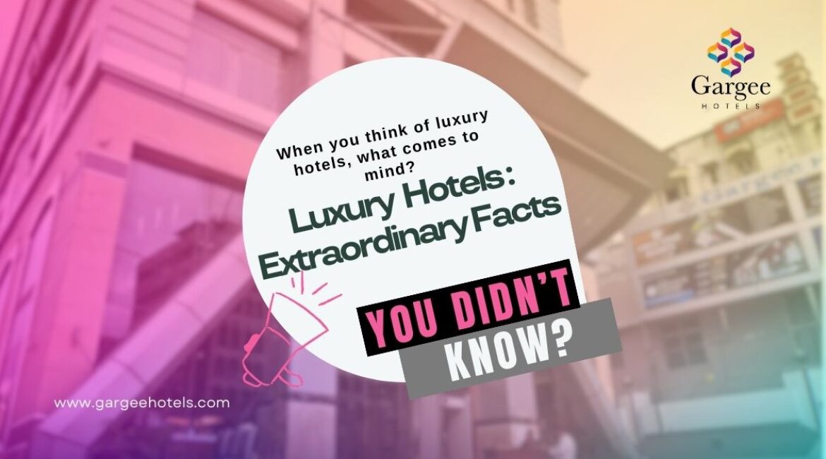 Luxury Hotels: Extraordinary Facts You Didn’t Know