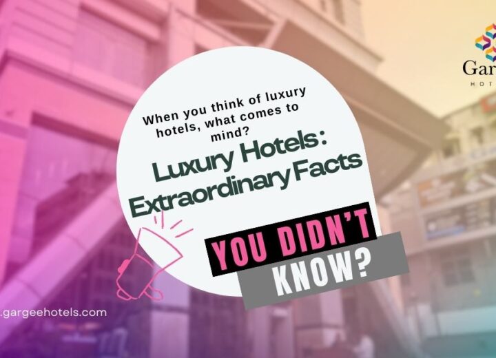 Luxury Hotels: Extraordinary Facts You Didn’t Know